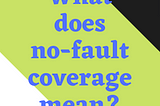What does no-fault coverage mean?