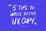 5 Tips to Write Better UX Copy