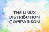 The Linux Distribution Comparison