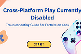 Cross-Platform Play Currently Disabled: Troubleshooting Guide for Fortnite on Xbox