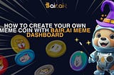 A STEP BY STEP GUIDE ON HOW TO CREATE YOUR OWN MEME COIN WITH BAIR.AI