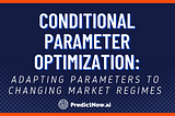 Conditional Parameter Optimization: Adapting Parameters to Changing Market Regimes