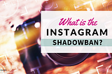 What is Shadowban?