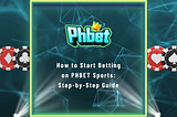 How to Start Betting on PHBET Sports: Step-by-Step Guide