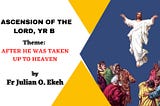 ASCENSION OF THE LORD, YEAR B: REFLECTION BY FR JULIAN EKEH