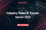 Industry News & Trends: March 2022