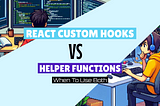 React Custom Hooks vs. Helper Functions — When To Use Both