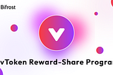 Earn Long-Term Rewards with the Bifrost vToken Reward-Share Program!