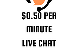 $0.50 Per Minute Live Chat Job