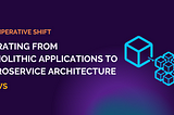 The Imperative Shift: Migrating from Monolithic Applications to Microservice Architecture, in AWS