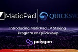 Introducing MaticPad($MATPAD) LP Staking Program on Quickswap