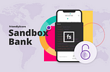 FriendlyScore Sandbox Bank. What is that?