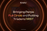 Kinetix’s V2 Mission: Bringing Perps Full Circle By Putting Traders First