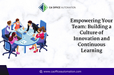 Empowering Your Team: Building a Culture of Innovation and Continuous Learning