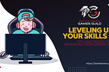 Leveling Up Your Skills: Tips and Tricks for Improving Your Gameplay