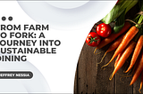 From Farm to Fork: A Journey into Sustainable Dining | Food | Jeffrey Nessia