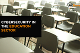 Cybersecurity in the education sector