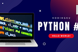 5 Menit Jadi Programmer: Rahasia ‘Hello World!’ Python yang Bikin Kamu Jago Python!