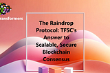 Transformers Chain and the Dawn of Raindrop: A New Era in Blockchain Consensus