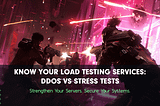 Know Your Load Testing Services: DDoS Testing vs Stress Testing