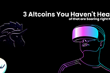 3 Altcoins You Haven't Heard of that are Soaring right Now!