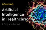 AI in Healthcare: A Progress Report