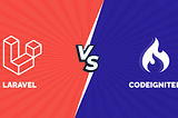 Laravel vs. CodeIgniter | Choosing Best PHP Framework in 2022