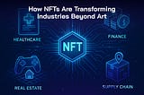 NFTs Are Changing Industries Beyond Art: A Deep Dive for Businesses