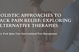 Holistic Approaches to Back Pain Relief: Exploring Alternative Therapies