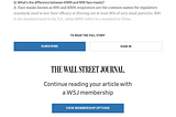 An example of a paywall. This example comes from The Wall Street Journal. It reads: Subscribe. Sign in. The Wall Street Journal. Continue reading your article with a WSJ membership. View membership options.