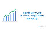 How to Grow your business using Affiliate Marketing