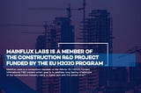 Mainflux Labs is a Member of the Construction R&D Project Funded by the EU H2020 Program