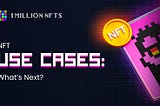 NFT Use Cases: What’s Next?