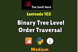 Swift Leetcode Series: Binary Tree Level Order Traversal