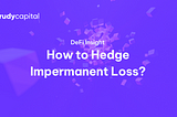 DeFi Insight — How to Hedge Impermanent Loss?