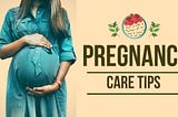 Pregnancy care tips
