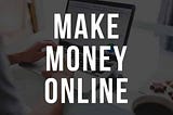 How To Make Money Online ?