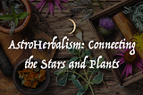 AstroHerbalism: Connecting the Stars and Plants