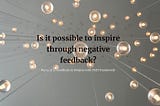 Is it possible to inspire through negayive feedback? I propose a model to achieve that difficult goal.