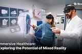 Immersive Healthcare: Exploring the Potential of Mixed Reality