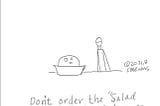 “Don’t Order the Salad with Bowling Ball …”