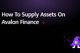 How to Supply Assets on Avalon Finance
