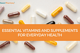 Essential Vitamins and Supplements for Everyday Health