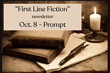 First Line Fiction newsletter Oct 8 prompt