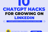 10 ChatGPT-4o Hacks For Growing on LinkedIn