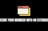How to secure a browser without having an extension?