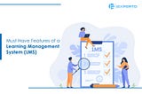 Must Have Features in a Learning Management System (LMS)