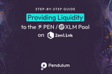 Step-by-Step Guide to Providing Liquidity to the PEN/XLM Pool on Zenlink