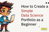 How to Create a Simple Data Science Portfolio as a Beginner