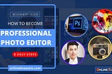 How to Become a Professional Photo EditorHow to Become a Professional Photo Editor